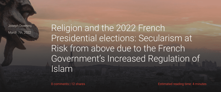 Religion and the 2022 French Presidential elections: Secularism at Risk from above due to the French Government’s Increased Regulation of Islam